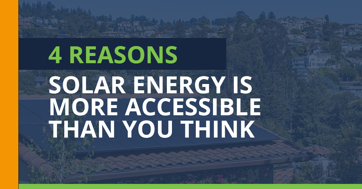 4 Reasons Solar Energy Is More Accessible Than You Think